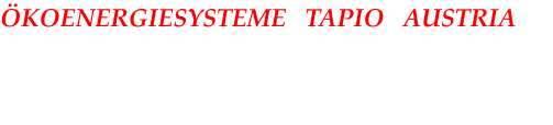 ÖKOENERGIESYSTEME   TAPIO   AUSTRIA RAPPRESENTANTE GENERALE TAPIO per l'Austria Germania, Svizzera, Croazia , Slovenia
